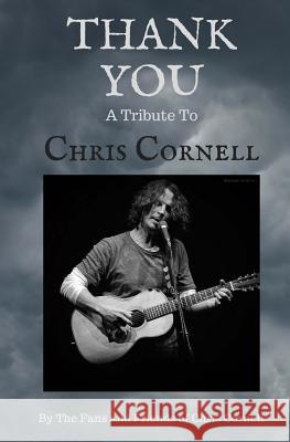 Thank You: A Tribute to Chris Cornell The Fans and Friends of Chris Cornell, Angela J Maher 9781548150723 Createspace Independent Publishing Platform - książka