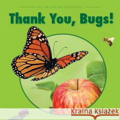 Thank You, Bugs!: Pollinators Are Our Friends Dawn V. Pape 9780997113105 Good Green Life Publishing - książka