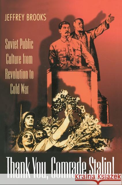 Thank You, Comrade Stalin!: Soviet Public Culture from Revolution to Cold War Brooks, Jeffrey 9780691088679 Princeton University Press - książka