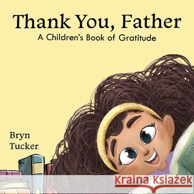 Thank You, Father: A Children's Book of Gratitude Bryn K. Tucker 9781716026911 Bryn Tucker - książka