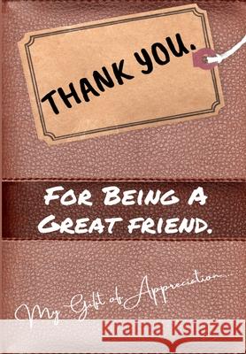 Thank You For Being a Great Friend: My Gift Of Appreciation: Full Color Gift Book Prompted Questions 6.61 x 9.61 inch Publishing Group, The Life Graduate 9781922485427 Life Graduate Publishing Group - książka