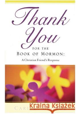 Thank You for the Book of Mormon: A Christian Friend's Response Carl L. George 9781722081461 Createspace Independent Publishing Platform - książka