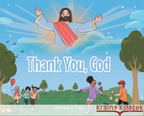Thank You, God Monique A. Frye 9781639038428 Christian Faith Publishing, Inc - książka