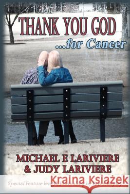 Thank You God for Cancer: Surviving Cancer and its Treatment Lariviere, Judy 9781508439738 Createspace - książka