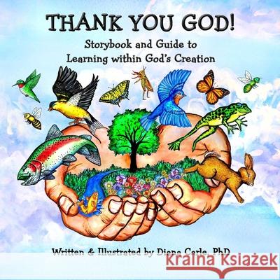 Thank You God! Storybook and Guide to Learning Within God's Creation Diana M. Carle 9781956902006 Nature - książka