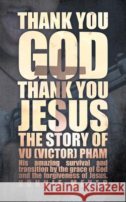 Thank You God. Thank You Jesus.: The story of Vu (Victor) Pham Meyer Konnie 9781545671986 Xulon Press - książka