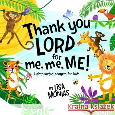 Thank You LORD! for me, me, ME!: Kids first cute light hearted prayer book Monias, Lisa 9780997827613 Jewell Press - książka
