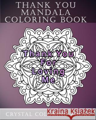 Thank You Mandala Coloring Book: 20 Thank You Mandala Coloring Pages Crystal Coloring Books 9781986182157 Createspace Independent Publishing Platform - książka