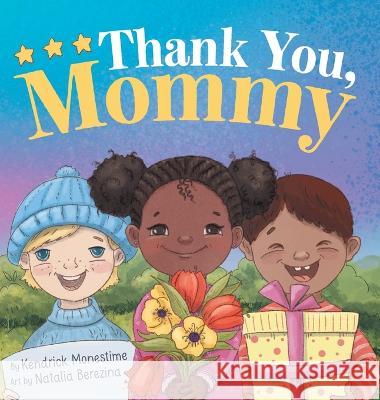 Thank You, Mommy: Heartfelt Tribute of Gratitude, Appreciation, and Celebration for Selfless Mothers Everywhere Kendrick Monestime Natalia Berezina  9781685110093 Blush Children Books - książka