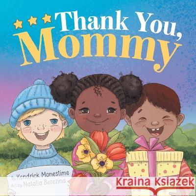 Thank You, Mommy: Heartfelt Tribute of Gratitude, Appreciation, and Celebration for Selfless Mothers Everywhere Kendrick Monestime Natalia Berezina  9781685110246 Blush Children Books - książka