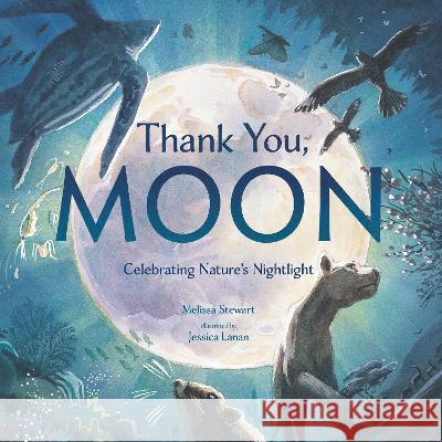 Thank You, Moon: Celebrating Nature\'s Nightlight Melissa Stewart Jessica Lanan 9780593435083 Alfred A. Knopf Books for Young Readers - książka