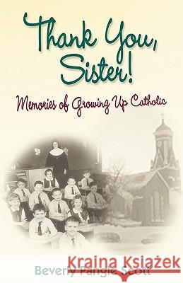 Thank You, Sister!: Memories Of Growing Up Catholic Pangle Scott, Beverly 9781438260112 Createspace - książka