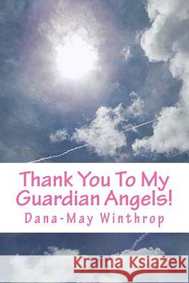 Thank You To My Guardian Angels! Winthrop, Dana-May 9781537279183 Createspace Independent Publishing Platform - książka