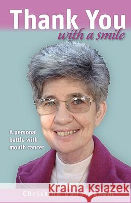 Thank You with a Smile: A Personal Battle with Mouth Cancer Dunningham, Christine 9781425170806 Trafford Publishing - książka