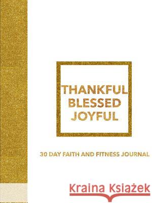 Thankful Blessed Joyful 30 Day Faith and Fitness Journal E. Kendall 9780359413812 Lulu.com - książka