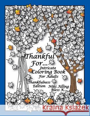 Thankful For: Intricate Coloring Book For Adults, Thankfulness Edition K, Bless 9781517682330 Createspace - książka