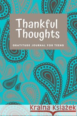 Thankful Thoughts: Gratitude Journal for Teens: Gratitude Journal for Teens Stacey Ventimiglia 9781737567912 Journal for Kids - książka