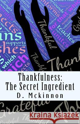 Thankfulness: The Secret Ingredient D McKinnon 9780578404547 D. McKinnon - książka