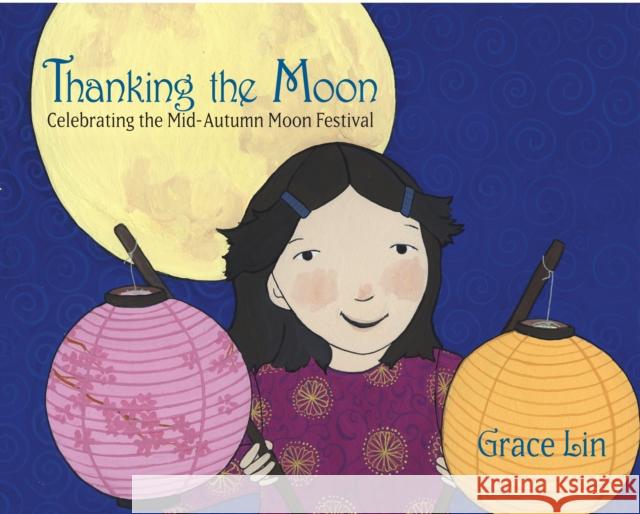 Thanking the Moon: Celebrating the Mid-Autumn Moon Festival Grace Lin 9780375861017 Alfred A. Knopf Books for Young Readers - książka