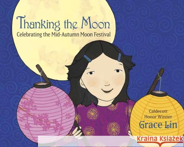 Thanking the Moon: Celebrating the Mid-Autumn Moon Festival Grace Lin 9780593480182 Random House USA Inc - książka