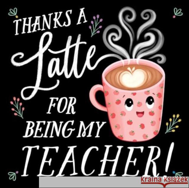 Thanks a Latte for Being My Teacher! Rose Rossner Emily Emerson 9781464220531 Sourcebooks Wonderland - książka