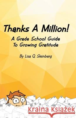 Thanks a Million!: A Grade School Guide to Growing Gratitude Lisa Q. Steinberg 9781517783198 Createspace Independent Publishing Platform - książka