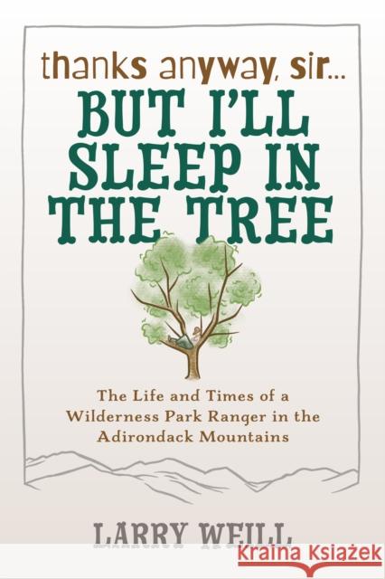 Thanks Anyway, Sir... But I'll Sleep In The Tree Larry Weill 9781595310590 North Country Books - książka