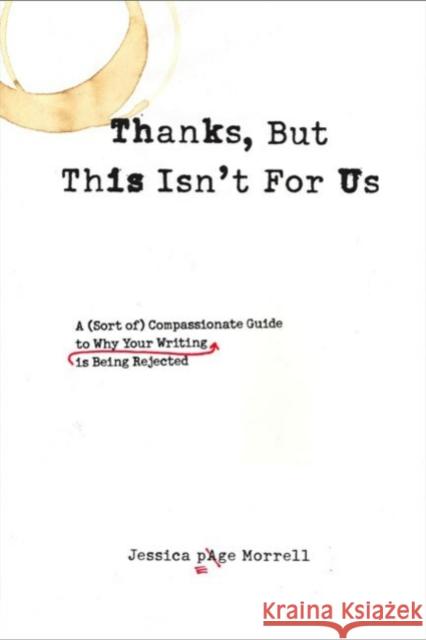 Thanks, But This Isn't for Us: A (Sort Of) Compassionate Guide to Why Your Writing Is Being Rejected Jessica Page Morrell 9781585427215 Jeremy P. Tarcher - książka