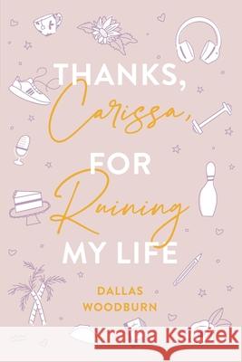 Thanks, Carissa, for Ruining My Life Dallas Woodburn 9781953491305 Immortal Works LLC - książka