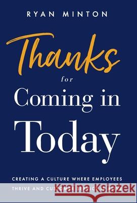 Thanks for Coming in Today: Creating a Culture Where Employees Thrive & Customer Service is Alive Minton, Charles Ryan 9781544512082 Lioncrest Publishing - książka