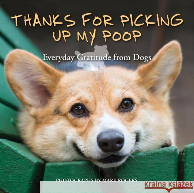 Thanks for Picking Up My Poop: Everyday Gratitude from Dogs Mark Rogers 9781646042272 Ulysses Press - książka