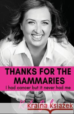 Thanks for the Mammaries: I had cancer but it never had me Kate Gale 9781922461308 Ocean Reeve Publishing - książka