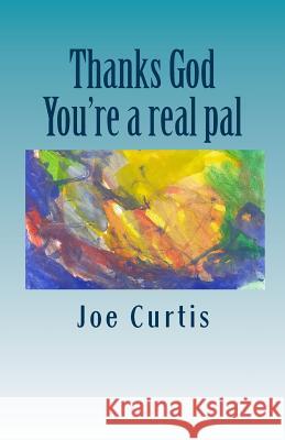 Thanks God, You're a Real Pal Joe Curtis 9780953332021 First Return Press - książka