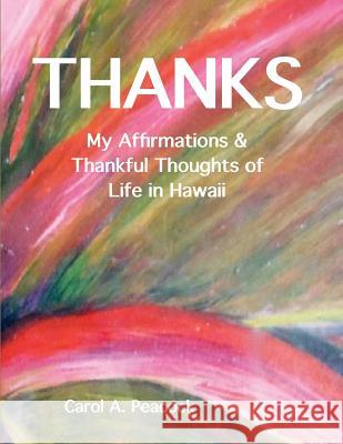 Thanks: My Affirmations & Thankful Thoughts of My Life in Hawaii Carol A. Peacock-Williams 9781546401445 Createspace Independent Publishing Platform - książka