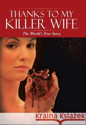 Thanks to My Killer Wife: The World's True Story Raza, Muhammad 9781491801161 Authorhouse - książka