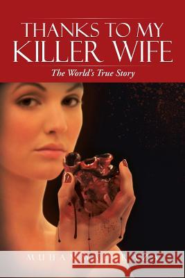 Thanks to My Killer Wife: The World's True Story Raza, Muhammad 9781491801178 Authorhouse - książka