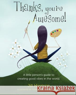 Thanks, You're Awesome! A Little Person's Guide to Creating Good Vibes in the World Harrison, Jill 9780996866071 Buddha Baby Books - książka
