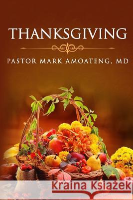 Thanksgiving Pastor Mark Amoaten 9781540308788 Createspace Independent Publishing Platform - książka