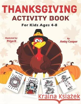 Thanksgiving Activity Book For Kids Ages 4-8: Fun and Learning Activities, Coloring, Connect the Dots, Maze Puzzles, Spot the Difference, and More! Priya K Amby Cooper 9781700701046 Independently Published - książka