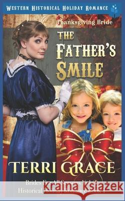 Thanksgiving Bride - The Father's Smile: Western Historical Holiday Romance Terri Grace 9781728819488 Independently Published - książka