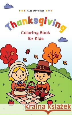 Thanksgiving Coloring book for Kids: Fun and Easy Coloring Pages with Turkeys, Pumpkins & Pilgrims - The Perfect Holiday Gift for Children, Boys, Girl Made Easy Press 9789655756012 Valcal Software Ltd - książka