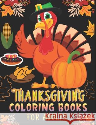 Thanksgiving Coloring Books for Adults: Perfect Thank you gift for Happy Thanksgiving day, Simple & Easy Autumn Coloring Book for Adults with Fall Inspired Scenes, Stress Relief and 90+ Unique Designs Mahleen Press 9781703114959 Independently Published - książka