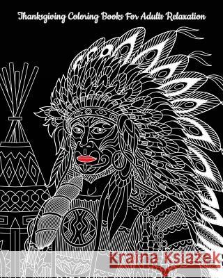 Thanksgiving Coloring Books For Adults Relaxation: Perfect for Thanksgiving Gift Sara Lex 9781727173987 Createspace Independent Publishing Platform - książka