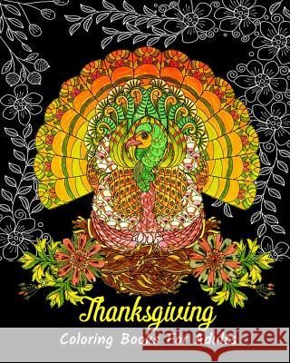 Thanksgiving Coloring Books For Adults: Stress Relieving Thanksgiving Designs, Beautiful Thanksgiving Drawings Jason Caron 9781727108514 Createspace Independent Publishing Platform - książka