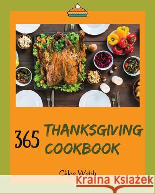 Thanksgiving Cookbook 365: Enjoy Your Cozy Thanksgiving Holiday with 365 Thanksgiving Recipes! [book 1] Chloe Webb 9781731215222 Independently Published - książka