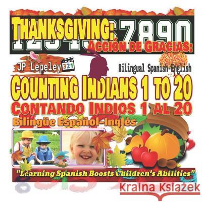 Thanksgiving: Counting Indians 1 to 20. Bilingual Spanish-English: Acción de Gracias: Contando Indios 1 al 20. Bilingüe Español-Ingl Lepeley, Jp 9781731019967 Independently Published - książka