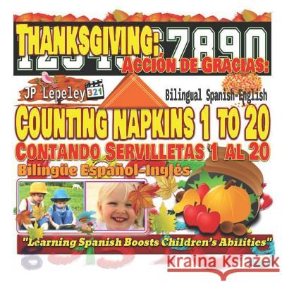 Thanksgiving: Counting Napkins 1 to 20. Bilingual Spanish-English: Acción de Gracias: Contando Servilletas 1 al 20. Bilingüe Español Lepeley, Jp 9781731023711 Independently Published - książka
