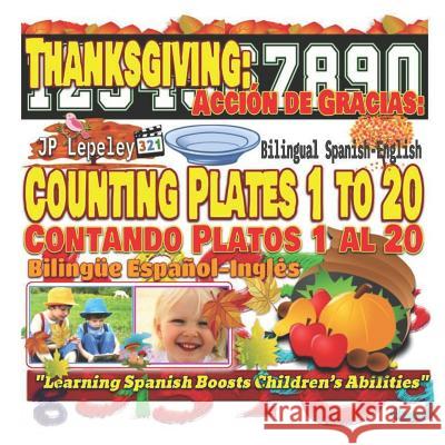Thanksgiving: Counting Plates 1 to 20. Bilingual Spanish-English: Acción de Gracias: Contando Platos 1 al 20. Bilingüe Español-Inglé Lepeley, Jp 9781731032539 Independently Published - książka