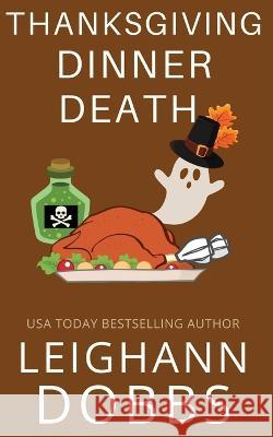 Thanksgiving Dinner Death Leighann Dobbs   9781946944795 Leighann Dobbs Publishing - książka