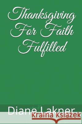 Thanksgiving For Faith Fulfilled Diane Lakner 9780578616476 Bowker Identifiers - książka
